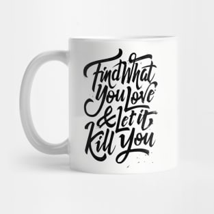 Find what you love and let it kill you (black) Mug